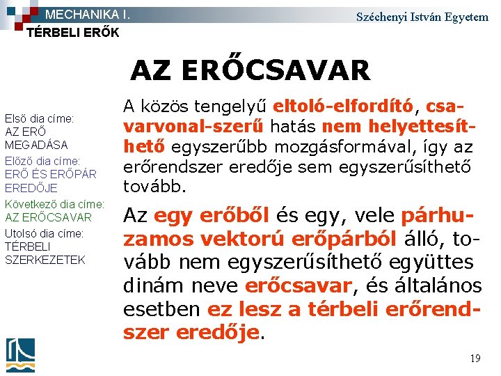 MECHANIKA I. TÉRBELI ERŐK Széchenyi István Egyetem AZ ERŐCSAVAR Első dia címe: AZ ERŐ