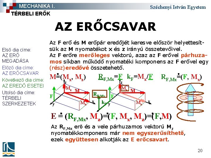 MECHANIKA I. TÉRBELI ERŐK Széchenyi István Egyetem AZ ERŐCSAVAR Első dia címe: AZ ERŐ