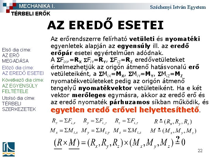 MECHANIKA I. TÉRBELI ERŐK Széchenyi István Egyetem AZ EREDŐ ESETEI Első dia címe: AZ