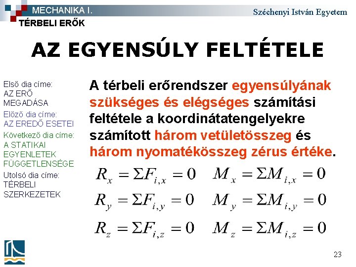 MECHANIKA I. TÉRBELI ERŐK Széchenyi István Egyetem AZ EGYENSÚLY FELTÉTELE Első dia címe: AZ