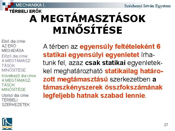 MECHANIKA I. TÉRBELI ERŐK Széchenyi István Egyetem A MEGTÁMASZTÁSOK MINŐSÍTÉSE Első dia címe: AZ