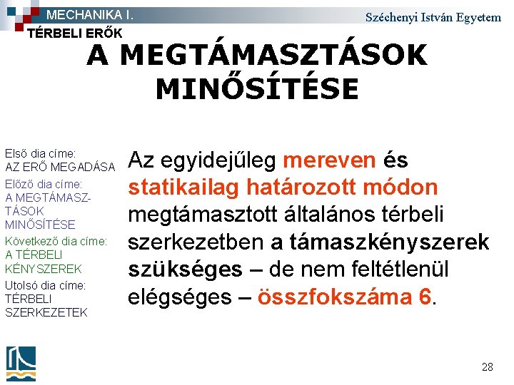 MECHANIKA I. TÉRBELI ERŐK Széchenyi István Egyetem A MEGTÁMASZTÁSOK MINŐSÍTÉSE Első dia címe: AZ