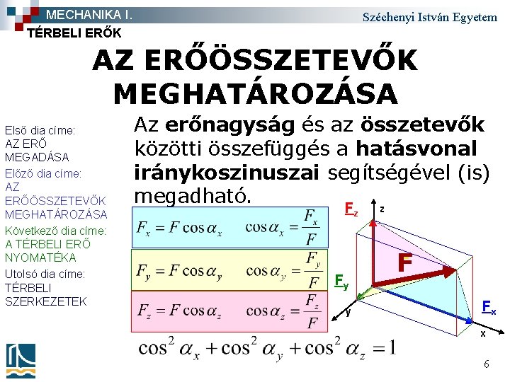 MECHANIKA I. TÉRBELI ERŐK Széchenyi István Egyetem AZ ERŐÖSSZETEVŐK MEGHATÁROZÁSA Első dia címe: AZ