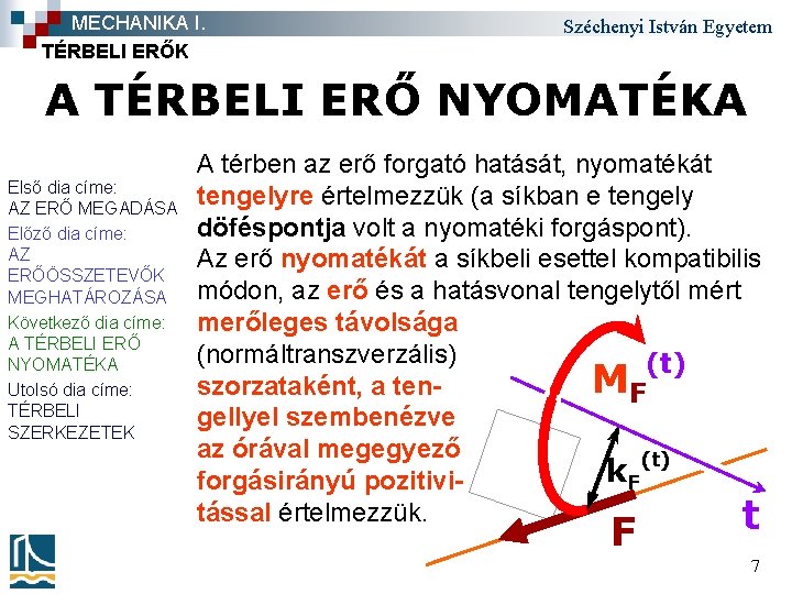 MECHANIKA I. TÉRBELI ERŐK Széchenyi István Egyetem A TÉRBELI ERŐ NYOMATÉKA Első dia címe: