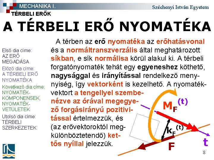 MECHANIKA I. TÉRBELI ERŐK Széchenyi István Egyetem A TÉRBELI ERŐ NYOMATÉKA Első dia címe: