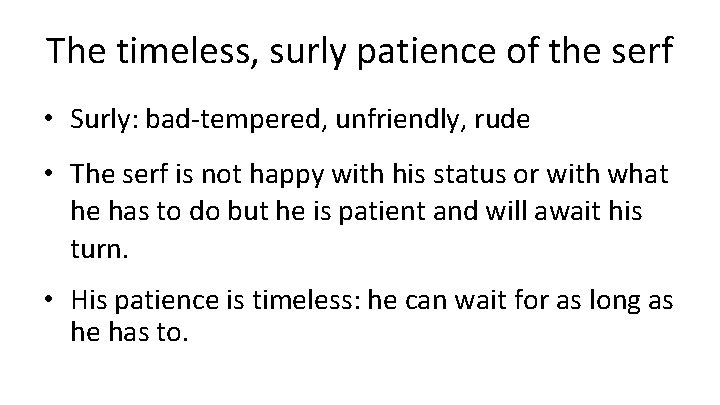 The timeless, surly patience of the serf • Surly: bad-tempered, unfriendly, rude • The