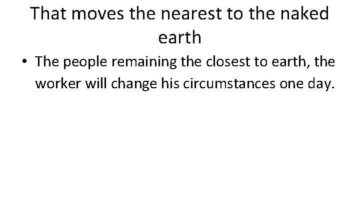 That moves the nearest to the naked earth • The people remaining the closest