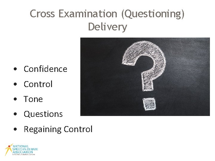 Cross Examination (Questioning) Delivery • Confidence • Control • Tone • Questions • Regaining