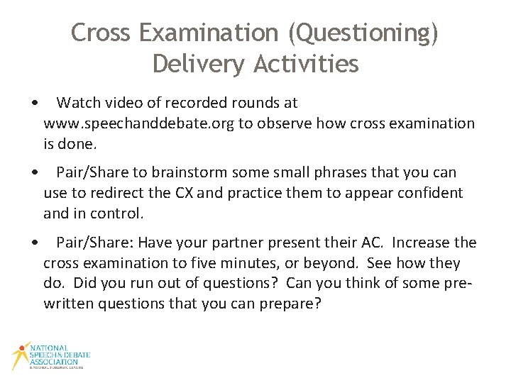 Cross Examination (Questioning) Delivery Activities • Watch video of recorded rounds at www. speechanddebate.