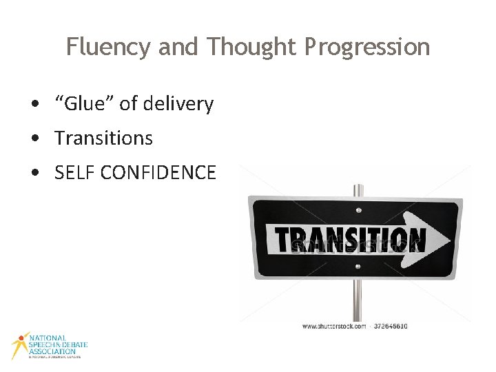 Fluency and Thought Progression • “Glue” of delivery • Transitions • SELF CONFIDENCE 