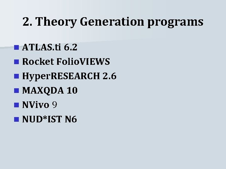 2. Theory Generation programs n ATLAS. ti 6. 2 n Rocket Folio. VIEWS n