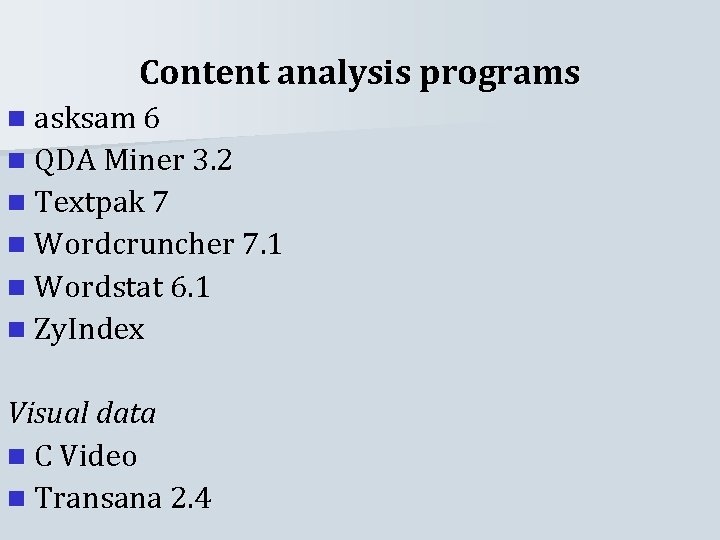 Content analysis programs n asksam 6 n QDA Miner 3. 2 n Textpak 7