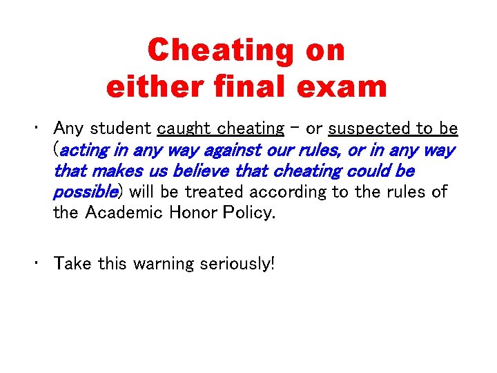 Cheating on either final exam • Any student caught cheating - or suspected to