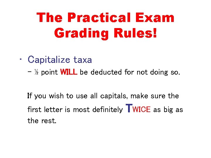 The Practical Exam Grading Rules! • Capitalize taxa - ½ point WILL be deducted