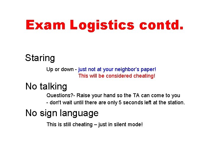 Exam Logistics contd. Staring Up or down - just not at your neighbor’s paper!