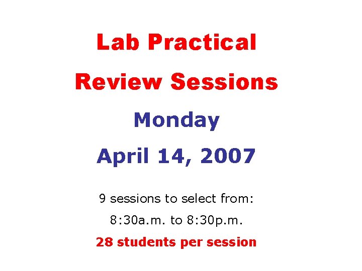 Lab Practical Review Sessions Monday April 14, 2007 9 sessions to select from: 8: