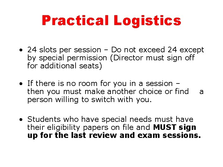 Practical Logistics • 24 slots per session – Do not exceed 24 except by