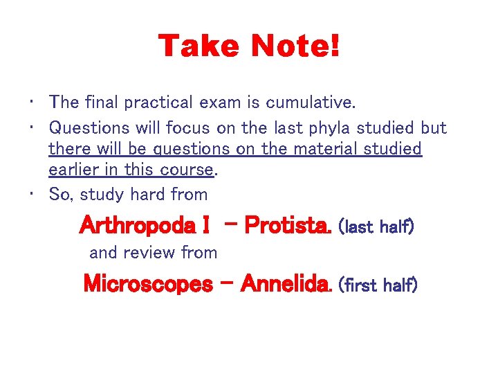 Take Note! • The final practical exam is cumulative. • Questions will focus on