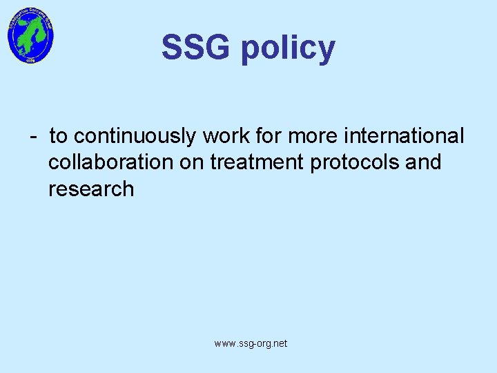 SSG policy - to continuously work for more international collaboration on treatment protocols and