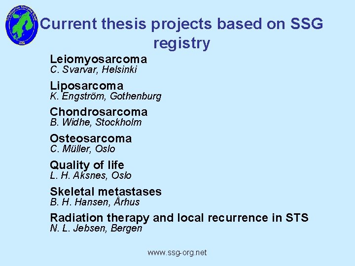 Current thesis projects based on SSG registry Leiomyosarcoma C. Svarvar, Helsinki Liposarcoma K. Engström,