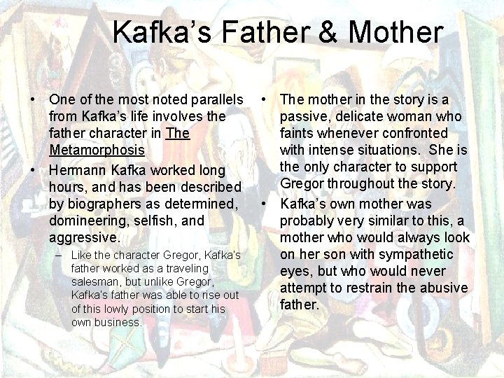 Kafka’s Father & Mother • One of the most noted parallels from Kafka’s life