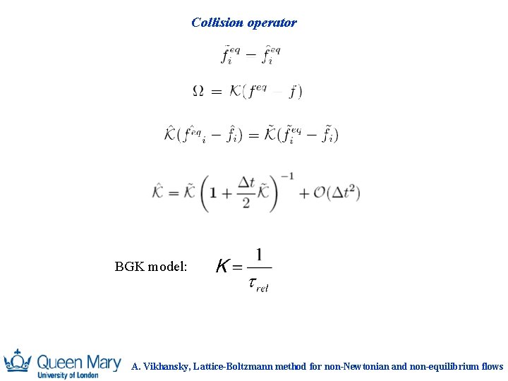 Collision operator BGK model: A. Vikhansky, Lattice-Boltzmann method for non-Newtonian and non-equilibrium flows 