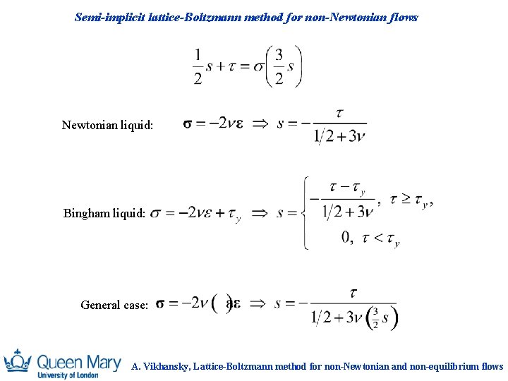 Semi-implicit lattice-Boltzmann method for non-Newtonian flows Newtonian liquid: Bingham liquid: General case: A. Vikhansky,