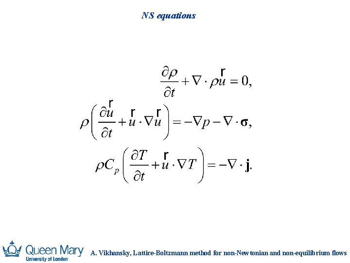 NS equations A. Vikhansky, Lattice-Boltzmann method for non-Newtonian and non-equilibrium flows 