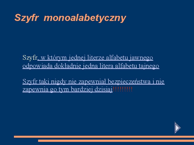 Szyfr monoalabetyczny Szyfr, w którym jednej literze alfabetu jawnego odpowiada dokładnie jedna litera alfabetu