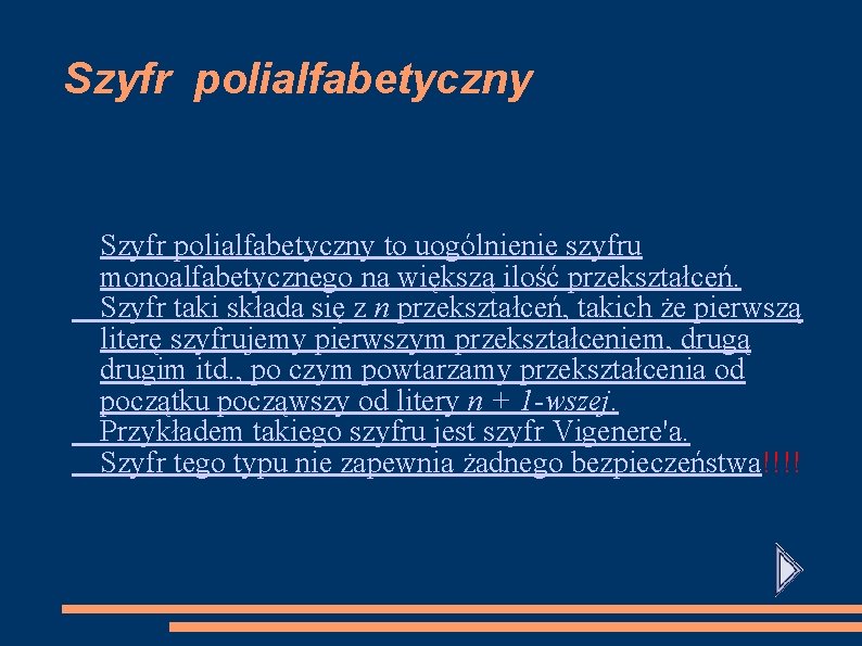 Szyfr polialfabetyczny to uogólnienie szyfru monoalfabetycznego na większą ilość przekształceń. Szyfr taki składa się