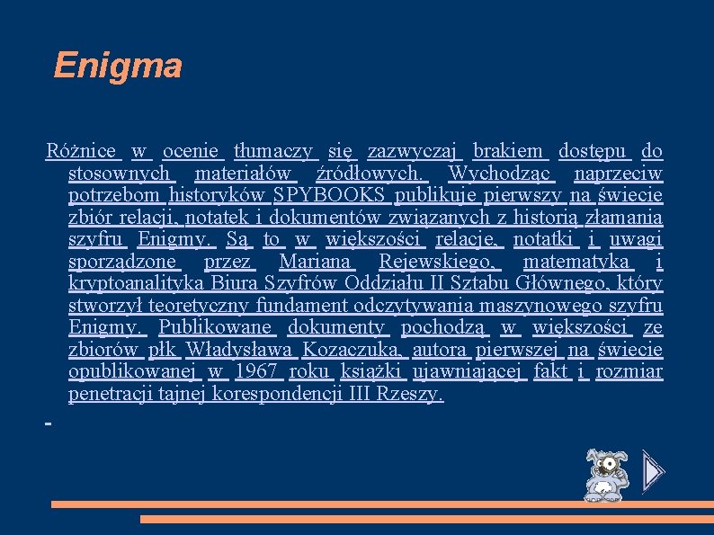 Enigma Różnice w ocenie tłumaczy się zazwyczaj brakiem dostępu do stosownych materiałów źródłowych. Wychodząc