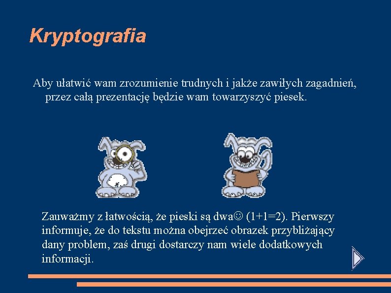 Kryptografia Aby ułatwić wam zrozumienie trudnych i jakże zawiłych zagadnień, przez całą prezentację będzie