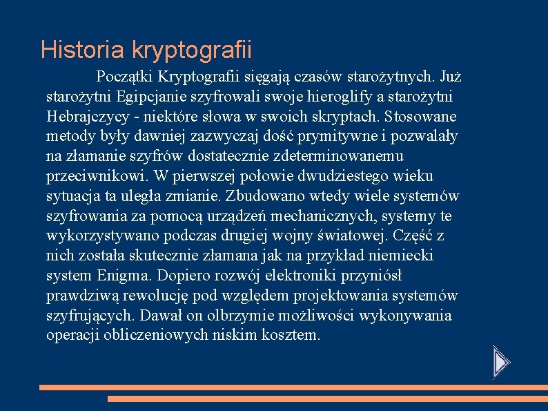 Historia kryptografii Początki Kryptografii sięgają czasów starożytnych. Już starożytni Egipcjanie szyfrowali swoje hieroglify a