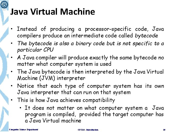 Java Virtual Machine • Instead of producing a processor-specific code, Java compilers produce an