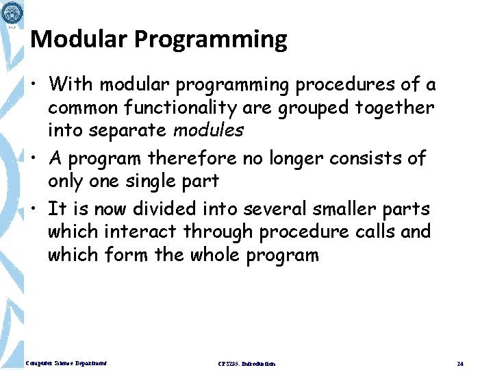 Modular Programming • With modular programming procedures of a common functionality are grouped together