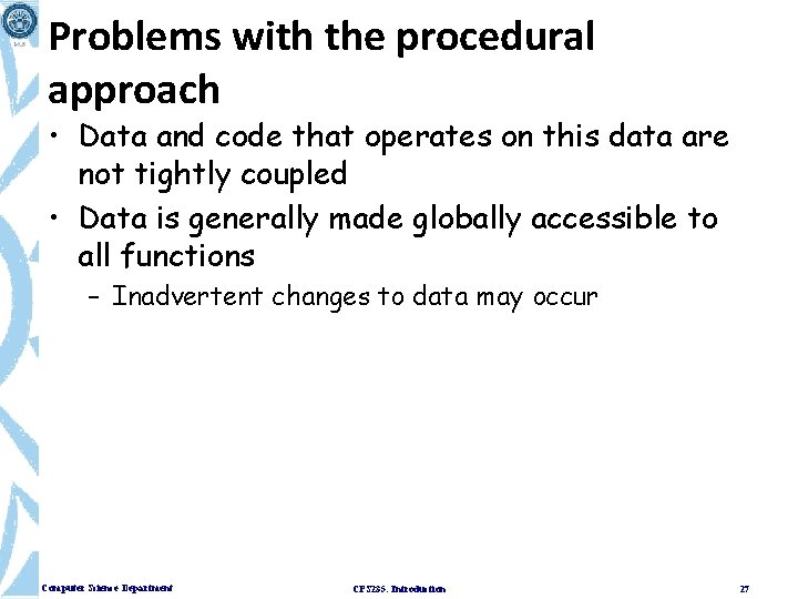 Problems with the procedural approach • Data and code that operates on this data