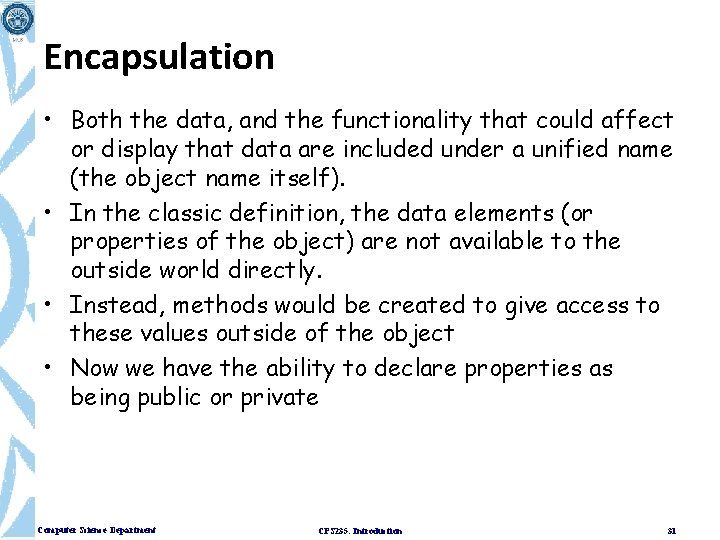 Encapsulation • Both the data, and the functionality that could affect or display that