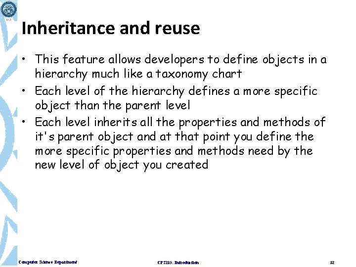 Inheritance and reuse • This feature allows developers to define objects in a hierarchy