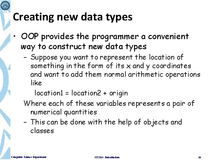 Creating new data types • OOP provides the programmer a convenient way to construct