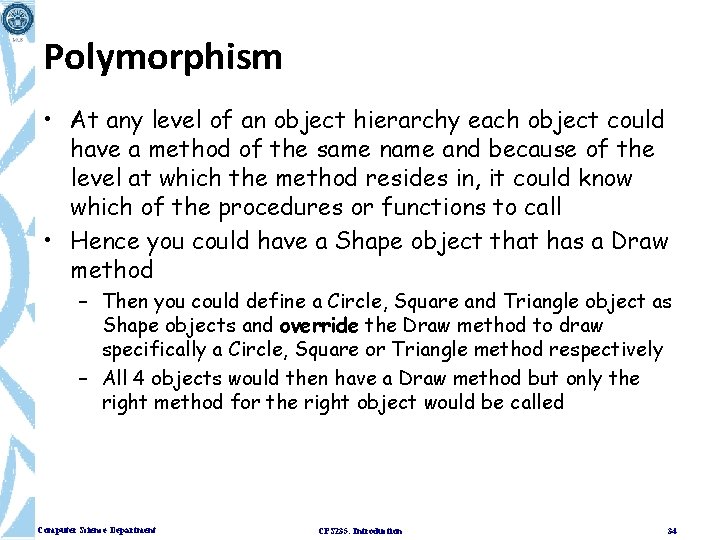 Polymorphism • At any level of an object hierarchy each object could have a