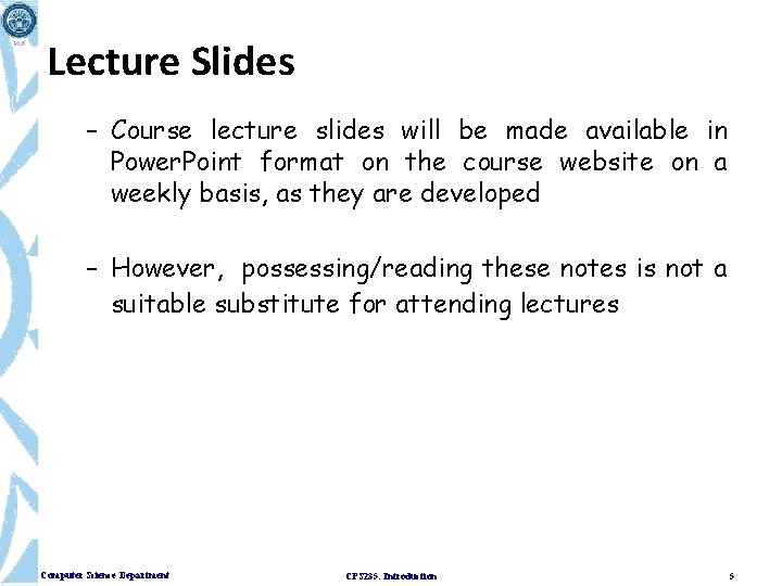 Lecture Slides – Course lecture slides will be made available in Power. Point format