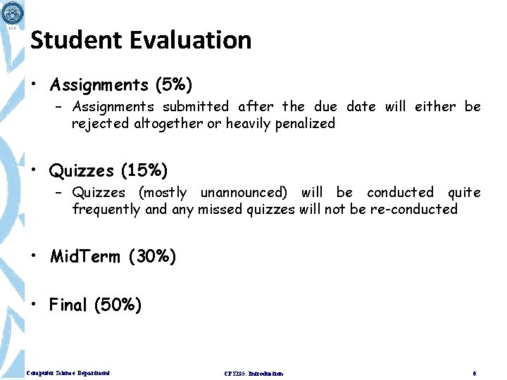 Student Evaluation • Assignments (5%) – Assignments submitted after the due date will either