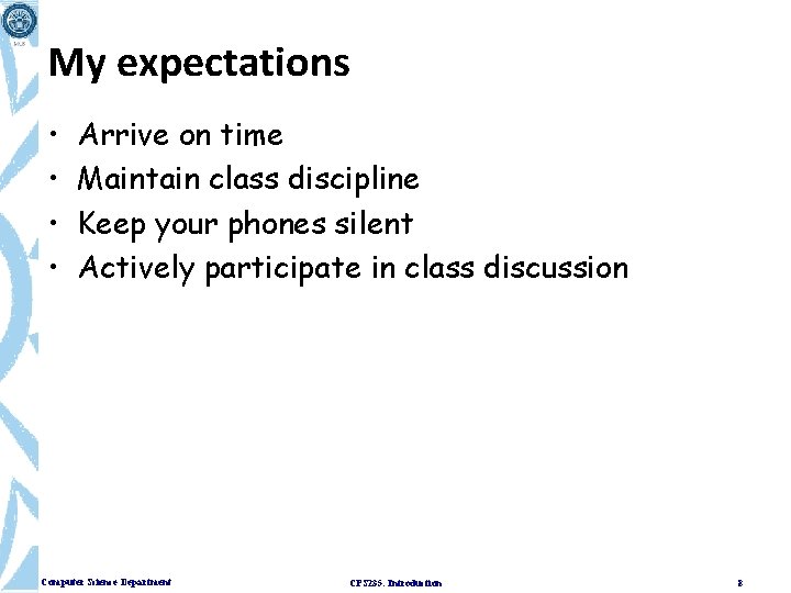 My expectations • • Arrive on time Maintain class discipline Keep your phones silent