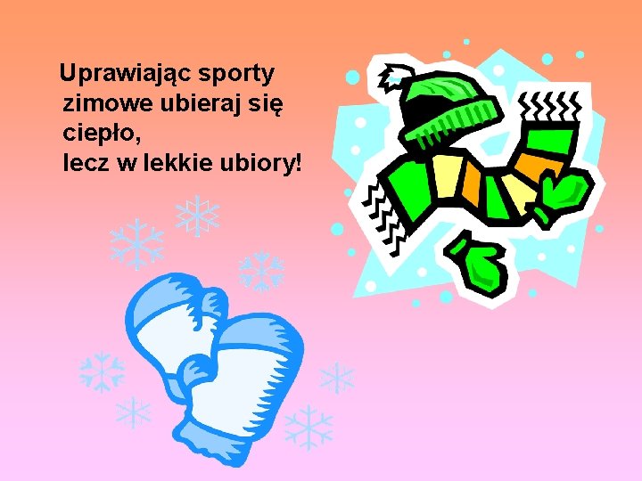 Uprawiając sporty zimowe ubieraj się ciepło, lecz w lekkie ubiory! 