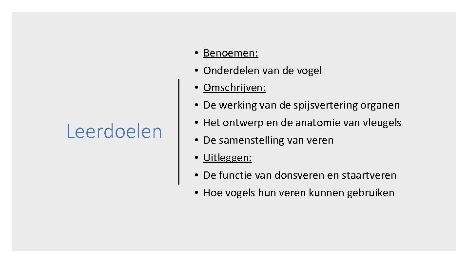 Leerdoelen • • • Benoemen: Onderdelen van de vogel Omschrijven: De werking van de