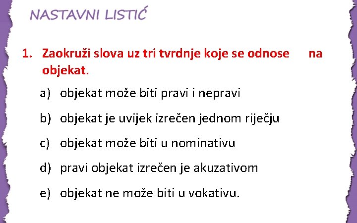 1. Zaokruži slova uz tri tvrdnje koje se odnose objekat. a) objekat može biti