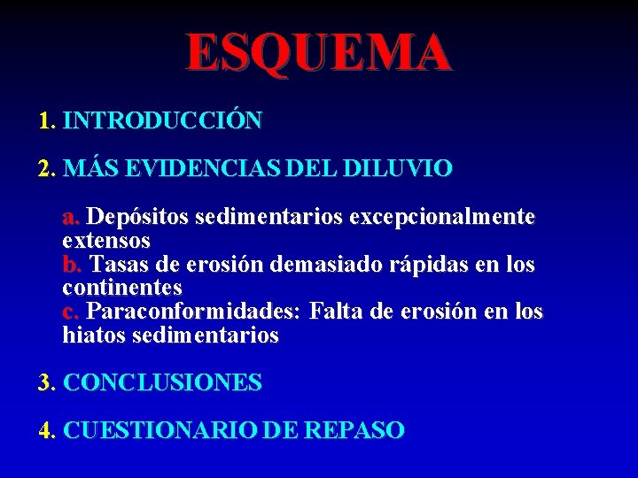 ESQUEMA 1. INTRODUCCIÓN 2. MÁS EVIDENCIAS DEL DILUVIO a. Depósitos sedimentarios excepcionalmente extensos b.
