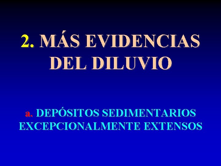 2. MÁS EVIDENCIAS DEL DILUVIO a. DEPÓSITOS SEDIMENTARIOS EXCEPCIONALMENTE EXTENSOS 