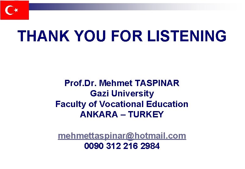 THANK YOU FOR LISTENING Prof. Dr. Mehmet TASPINAR Gazi University Faculty of Vocational Education