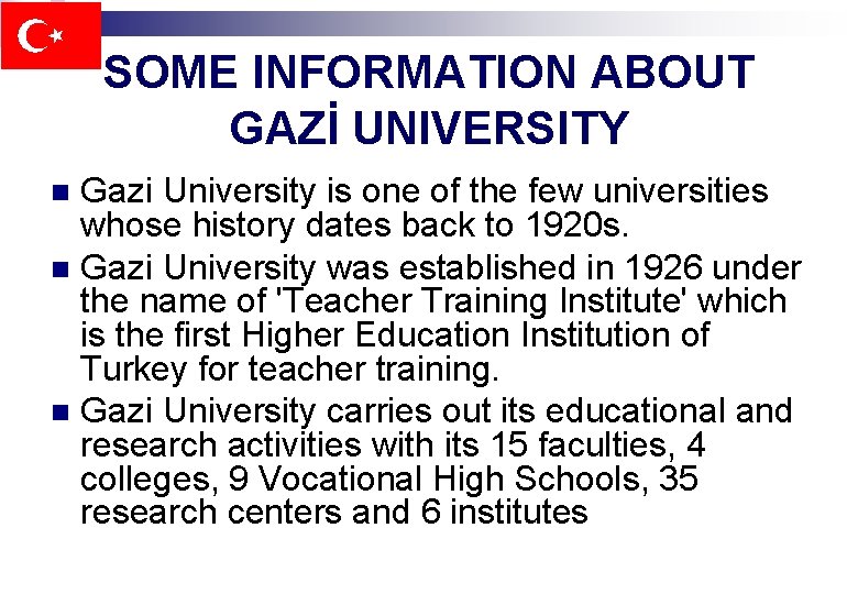 SOME INFORMATION ABOUT GAZİ UNIVERSITY Gazi University is one of the few universities whose